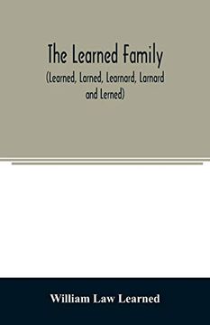 portada The Learned Family (Learned; Larned; Learnard; Larnard and Lerned) Being Descendants of William Learned; Who was of Charlestown; Massachusetts; In 1632 (en Inglés)