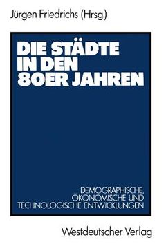 portada Die Städte in Den 80er Jahren: Demograph., Ökonom. U. Technolog. Entwicklungen (en Alemán)