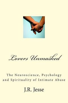 portada Lovers Unmasked: The Neuroscience, Psychology and Spirituality of Intimate Abuse
