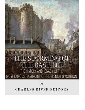 portada The Storming of the Bastille: The History and Legacy of the Most Famous Flashpoint of the French Revolution (en Inglés)