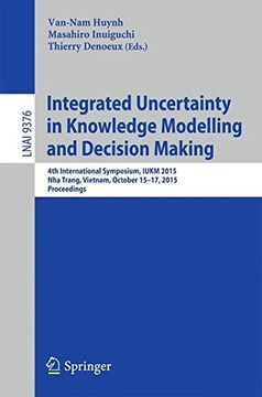 portada Integrated Uncertainty in Knowledge Modelling and Decision Making: 4th International Symposium, Iukm 2015, nha Trang, Vietnam, October 15-17, 2015, Proceedings (Lecture Notes in Computer Science) (en Inglés)