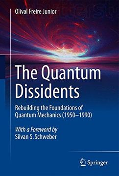 portada The Quantum Dissidents: Rebuilding the Foundations of Quantum Mechanics (1950-1990)