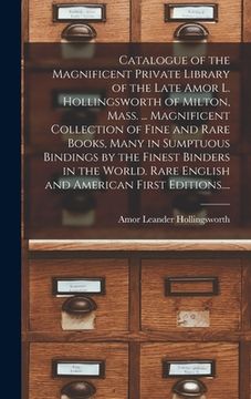 portada Catalogue of the Magnificent Private Library of the Late Amor L. Hollingsworth of Milton, Mass. ... Magnificent Collection of Fine and Rare Books, Man