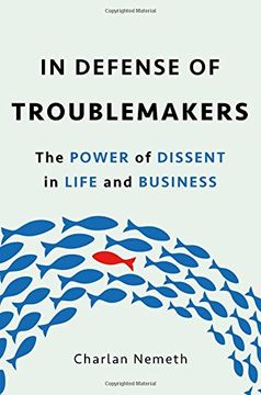 portada In Defense of Troublemakers: The Power of Dissent in Life and Business
