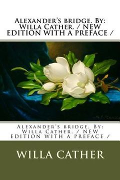 portada Alexander's bridge. By: Willa Cather. / NEW EDITION WITH A PREFACE /