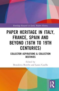 portada Paper Heritage in Italy, France, Spain and Beyond (16Th to 19Th Centuries): Collector Aspirations & Collection Destinies (Routledge Research in Early Modern History) (in English)