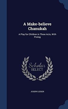 portada A Make-Believe Chanukah: A Play for Children in Three Acts, with PROLOG