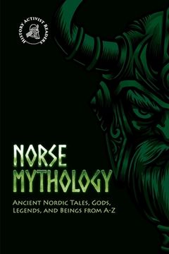 portada Norse Mythology: Ancient Nordic Tales, Gods, Legends, and Beings From a-z (Paperback or Softback) (in English)