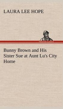 portada bunny brown and his sister sue at aunt lu's city home (en Inglés)