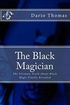 portada The Black Magician: The Ultimate Truth About Black Magic Finally Revealed (en Inglés)