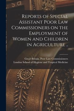 portada Reports of Special Assistant Poor Law Commissioners on the Employment of Women and Children in Agriculture .. [electronic Resource]