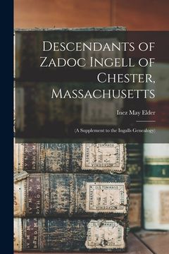 portada Descendants of Zadoc Ingell of Chester, Massachusetts: (a Supplement to the Ingalls Genealogy) (en Inglés)