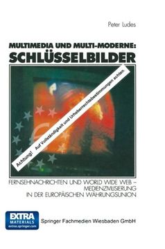 portada Multimedia und Multi-Moderne: Schlüsselbilder: Fernsehnachrichten und World Wide Web ― Medienzivilisierung in der Europäischen Währungsunion (German Edition)
