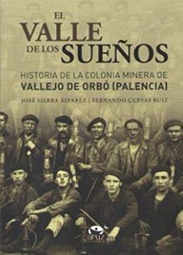 portada El Valle de los Sueños: Historia de la Colonia Minera de Vallejo de Orbo (Palencia) (in Spanish)