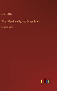 portada What Men Live By; and Other Tales: in large print (en Inglés)