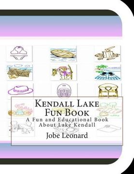 portada Kendall Lake Fun Book: A Fun and Educational Book About Lake Kendall (en Inglés)
