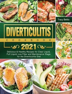 portada Diverticulitis Cookbook 2021: Delicious & Healthy Recipes for Clear Liquid, Full Liquid, Low Fiber and Maintenance Stage for the Diverticulitis Diet (en Inglés)