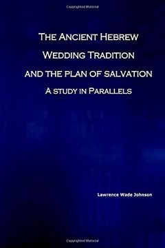 portada The Ancient Hebrew Wedding Tradition and the Plan of Salvation: How the ancient hebrew wedding tradition foreshadows the plan of salvation