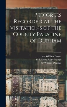 portada Pedigrees Recorded at the Visitations of the County Palatine of Durham (in English)