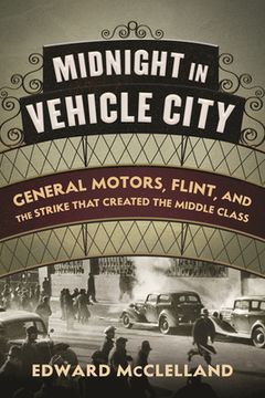 portada Midnight in Vehicle City: General Motors, Flint, and the Strike That Created the Middle Class 