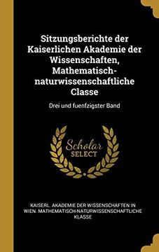 portada Sitzungsberichte der Kaiserlichen Akademie der Wissenschaften, Mathematisch-Naturwissenschaftliche Classe: Drei und Fuenfzigster Band (en Alemán)