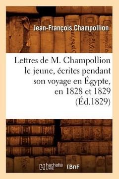 portada Lettres de M. Champollion Le Jeune, Écrites Pendant Son Voyage En Égypte, En 1828 Et 1829 (Éd.1829) (en Francés)