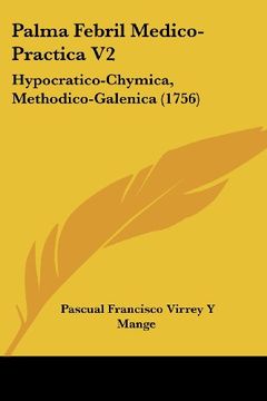 portada Palma Febril Medico-Practica v2: Hypocratico-Chymica, Methodico-Galenica (1756) (in Spanish)