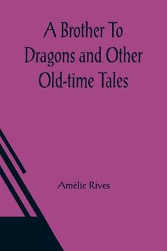 portada A Brother To Dragons and Other Old-time Tales (en Inglés)