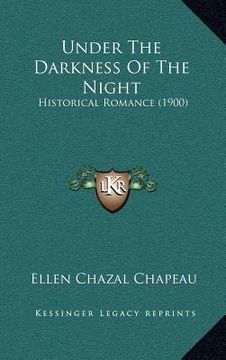 portada under the darkness of the night: historical romance (1900)