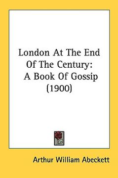 portada london at the end of the century: a book of gossip (1900) (in English)