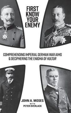 portada First Know Your Enemy: Comprehending Imperial German War Aims & Deciphering the Enigma of Kultur (in English)
