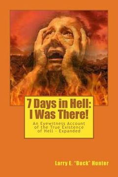 portada 7 Days in Hell: I Was There!: An Eyewitness Account of the True Existence Hell - Expanded (in English)