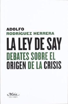 Ley de Say: Debates sobre el origen de la crisis (Claves para comprender la economía)
