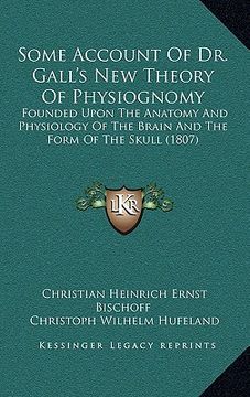 portada some account of dr. gall's new theory of physiognomy: founded upon the anatomy and physiology of the brain and the form of the skull (1807) (en Inglés)