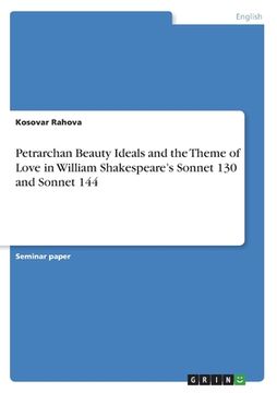 portada Petrarchan Beauty Ideals and the Theme of Love in William Shakespeare's Sonnet 130 and Sonnet 144 (en Inglés)