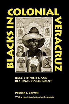 portada Blacks in Colonial Veracruz: Race, Ethnicity, and Regional Development (en Inglés)