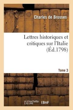 portada Lettres Historiques Et Critiques Sur l'Italie. Tome 3: Avec Des Notes Relatives À La Situation Actuelle de l'Italie (in French)