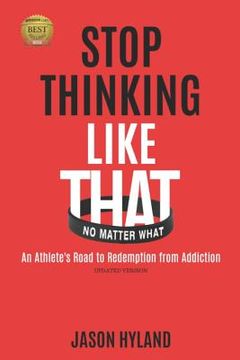 portada Stop Thinking Like That: No Matter What: An Athlete's Road to Redemption from Addiction (in English)