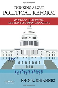 portada Thinking About Political Reform: How to Fix, or Not Fix, American Government and Politics
