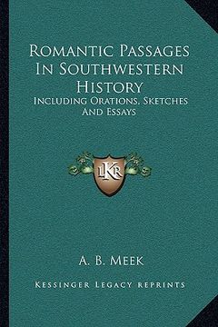 portada romantic passages in southwestern history: including orations, sketches and essays (in English)