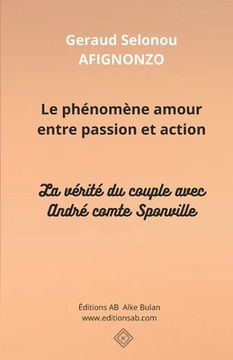 portada Le phénomène amour entre passion et action: La vérité du couple avec André comte Sponville (en Francés)