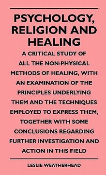 portada psychology, religion and healing - a critical study of all the non-physical methods of healing, with an examination of the principles underlying them (in English)