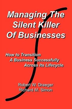 portada managing the silent killer of businesses: how to transition a business successfully across its lifecycle (en Inglés)