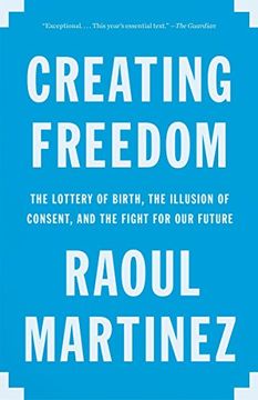 portada Creating Freedom: The Lottery of Birth, the Illusion of Consent, and the Fight for our Future 