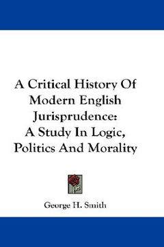 portada a critical history of modern english jurisprudence: a study in logic, politics and morality