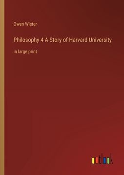 portada Philosophy 4 A Story of Harvard University: in large print (en Inglés)