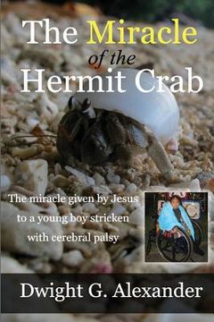 portada The Miracle of the Hermit Crab: The miracle given by Jesus to a boy stricken with cerebral palsy (en Inglés)