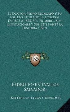 portada El Doctor Pedro Moncayo y su Folleto Titulado el Ecuador de 1825 a 1875, sus Hombres, sus Instituciones y sus Leyes Ante la Historia (1887)