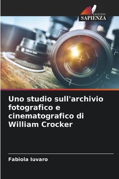 portada Uno studio sull'archivio fotografico e cinematografico di William Crocker (in Italian)