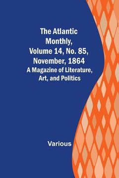 portada The Atlantic Monthly, Volume 14, No. 85, November, 1864; A Magazine of Literature, Art, and Politics